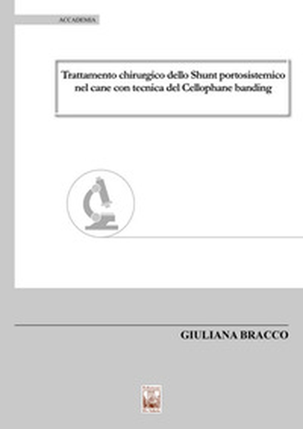 Trattamento chirurgico dello shunt portosistemico nel cane con tecnica del cellophane banding - Librerie.coop Trattamento chirurgico dello shunt portosistemico nel cane con tecnica del cellophane banding - Librerie.coop