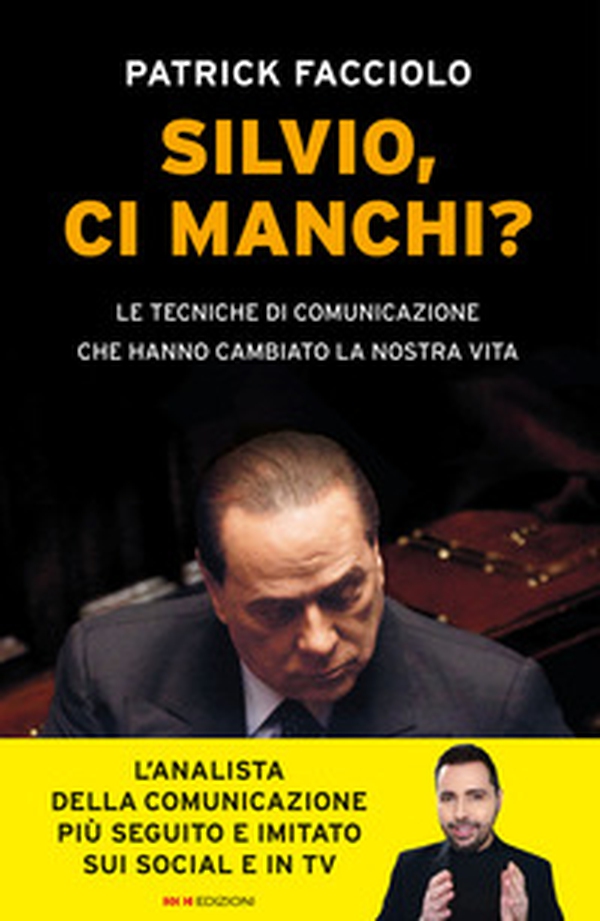 Silvio, ci manchi? Le tecniche di comunicazione che hanno cambiato la nostra vita - Librerie.coop