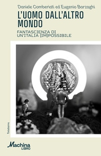 L'uomo dall'altro mondo. Fantascienza di un'Italia (im)possibile - Librerie.coop