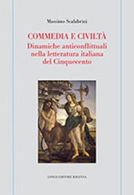 Commedia e civiltà. Dinamiche anticonflittuali nella letteratura italiana del Cinquecento - Librerie.coop