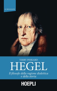 Hegel. Il filosofo della ragione dialettica e della storia - Librerie.coop