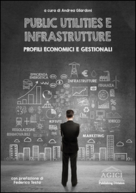 Public utilities e infrastrutture. Profili economici e gestionali - Librerie.coop
