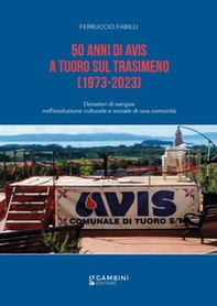 50 anni di Avis a Tuoro sul Trasimeno. (1973-2023) - Librerie.coop