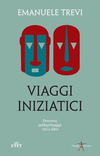 Viaggi iniziatici. Percorsi, pellegrinaggi, riti e libri - Librerie.coop