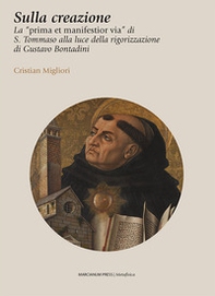 Sulla creazione. La «prima et manifestior via» di S. Tommaso alla luce della rigorizzazione di Gustavo Bontadini - Librerie.coop