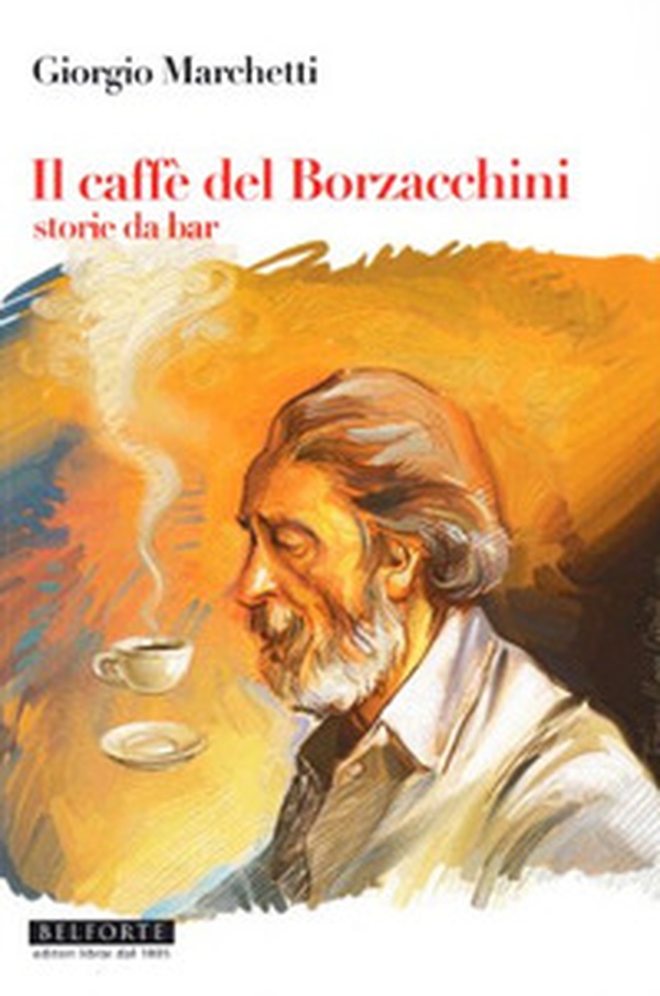 Il caffé dei Borzacchini. Storie da bar - Librerie.coop Il caffé dei Borzacchini. Storie da bar - Librerie.coop