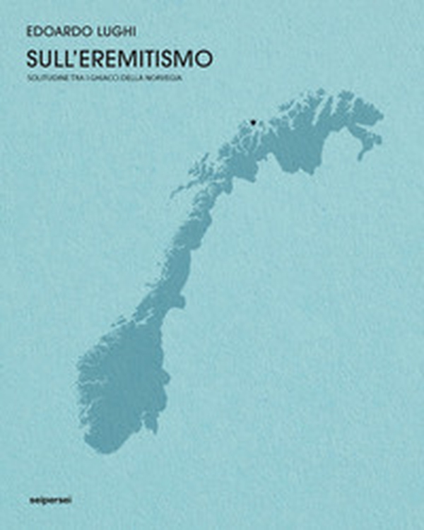 Sull'eremitismo, solitudine tra i ghiacci della Norvegia - Librerie.coop Sull'eremitismo, solitudine tra i ghiacci della Norvegia - Librerie.coop