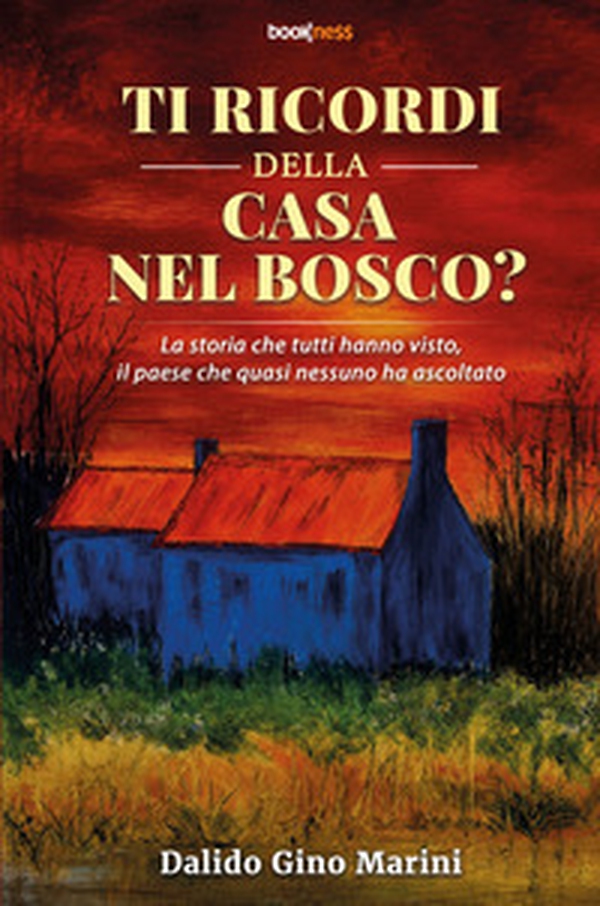 Ti ricordi della casa nel bosco? La storia che tutti hanno visto, il paese che quasi nessuno ha ascoltato - Librerie.coop