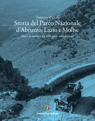 Storia del Parco Nazionale d'Abruzzo, Lazio e Molise. Dove la natura da 100 anni è tradizione - Librerie.coop