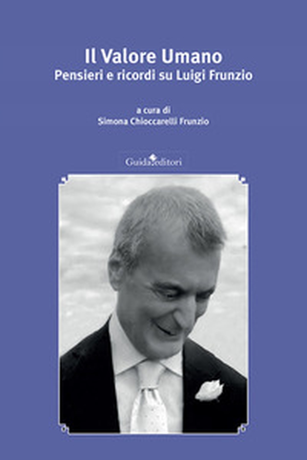 Il valore umano. Pensieri e ricordi su Luigi Frunzio - Librerie.coop Il valore umano. Pensieri e ricordi su Luigi Frunzio - Librerie.coop