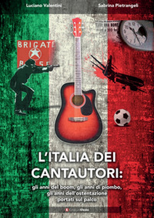L'Italia dei cantautori: gli anni del boom, gli anni di piombo, gli anni dell'ostentazione portati sul palco - Librerie.coop L'Italia dei cantautori: gli anni del boom, gli anni di piombo, gli anni dell'ostentazione portati sul palco - Librerie.coop