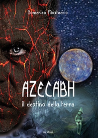 Azecabh. Il destino della terra - Librerie.coop