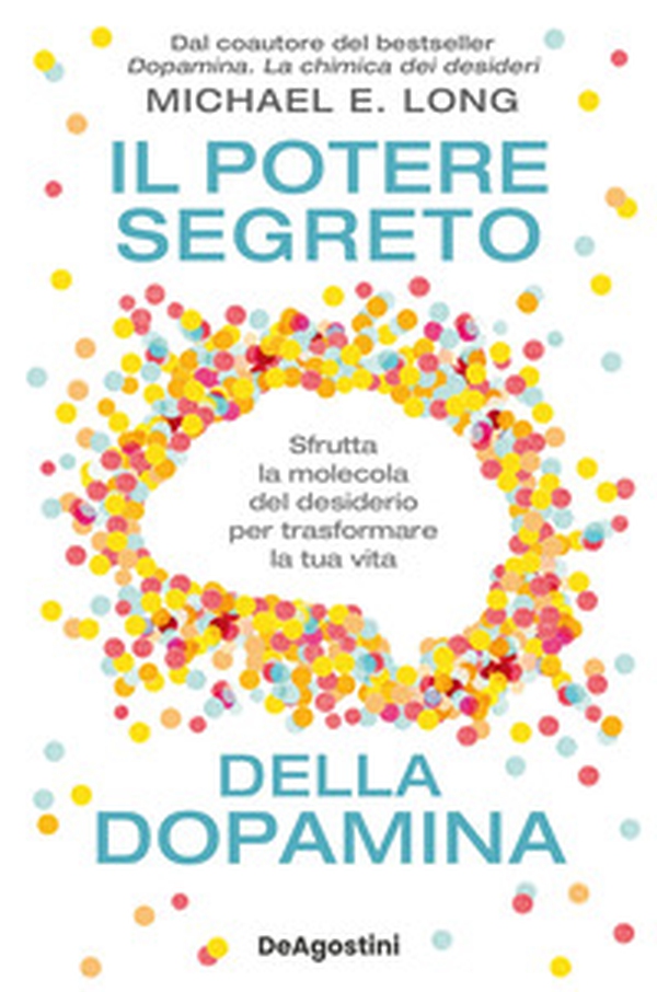 Il potere segreto della dopamina. Sfrutta la molecola del desiderio per trasformare la tua vita - Librerie.coop Il potere segreto della dopamina. Sfrutta la molecola del desiderio per trasformare la tua vita - Librerie.coop