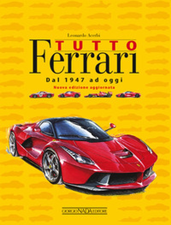 Tutto Ferrari. Dal 1947 ad oggi - Librerie.coop Tutto Ferrari. Dal 1947 ad oggi - Librerie.coop