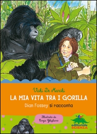 La mia vita tra i gorilla. Dian Fossey si racconta - Librerie.coop La mia vita tra i gorilla. Dian Fossey si racconta - Librerie.coop