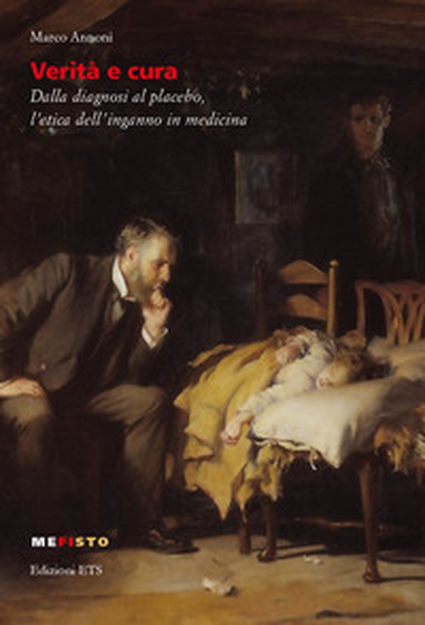 Verità e cura. Dalla diagnosi al placebo, l'etica dell'inganno in medicina - Librerie.coop Verità e cura. Dalla diagnosi al placebo, l'etica dell'inganno in medicina - Librerie.coop