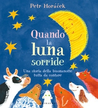 Quando la luna sorride. Una storia della buonanotte tutta da contare - Librerie.coop