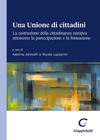 Una Unione di cittadini. La costruzione della cittadinanza europea attraverso la partecipazione e la formazione - Librerie.coop