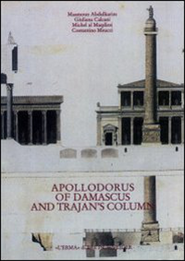 Apollodorus of Damascus and Trajan's column from tradition to project - Librerie.coop