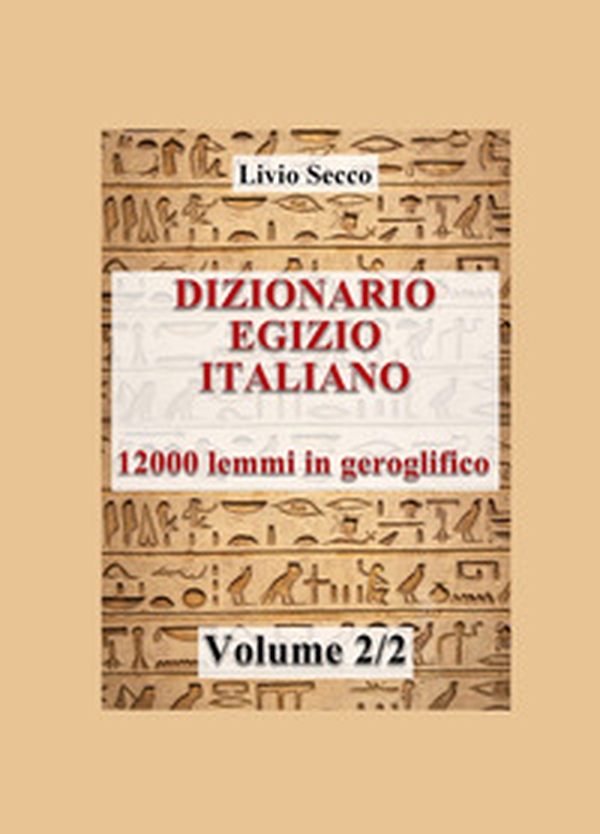 Dizionario egizio-italiano. 12000 lemmi in geroglifico - Vol. 2 - Librerie.coop Dizionario egizio-italiano. 12000 lemmi in geroglifico - Vol. 2 - Librerie.coop