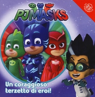 Un coraggioso terzetto di eroi. Pj Masks - Librerie.coop