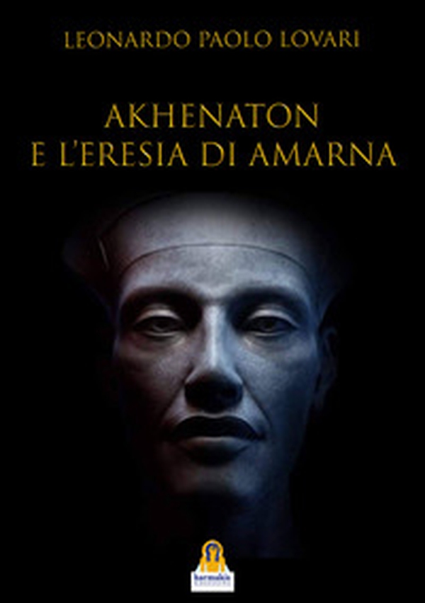 Akhenaton e l'eresia di Amarna - Librerie.coop Akhenaton e l'eresia di Amarna - Librerie.coop