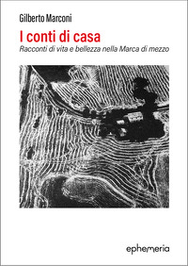 I conti di casa. Racconti di vita e bellezza nella Marca di mezzo - Librerie.coop I conti di casa. Racconti di vita e bellezza nella Marca di mezzo - Librerie.coop
