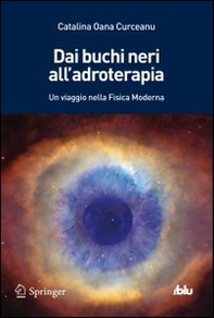 Dai buchi neri all'adroterapia. Un viaggio nella fisica moderna - Librerie.coop