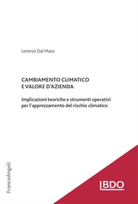 Cambiamento climatico e valore d'azienda. Implicazioni teoriche e strumenti operativi per l'apprezzamento del rischio climatico - Librerie.coop
