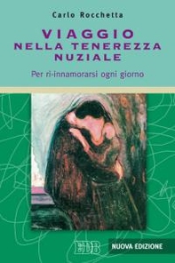 Viaggio nella tenerezza nuziale. Per ri-innamorarsi ogni giorno - Librerie.coop Viaggio nella tenerezza nuziale. Per ri-innamorarsi ogni giorno - Librerie.coop