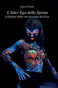 L'alter ego dello spirito. L'origine della vita descritta da Gesù - Librerie.coop