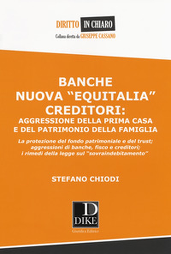 Banche nuova «Equitalia», creditori: aggressione della prima casa e del patrimonio della famiglia - Librerie.coop Banche nuova «Equitalia», creditori: aggressione della prima casa e del patrimonio della famiglia - Librerie.coop
