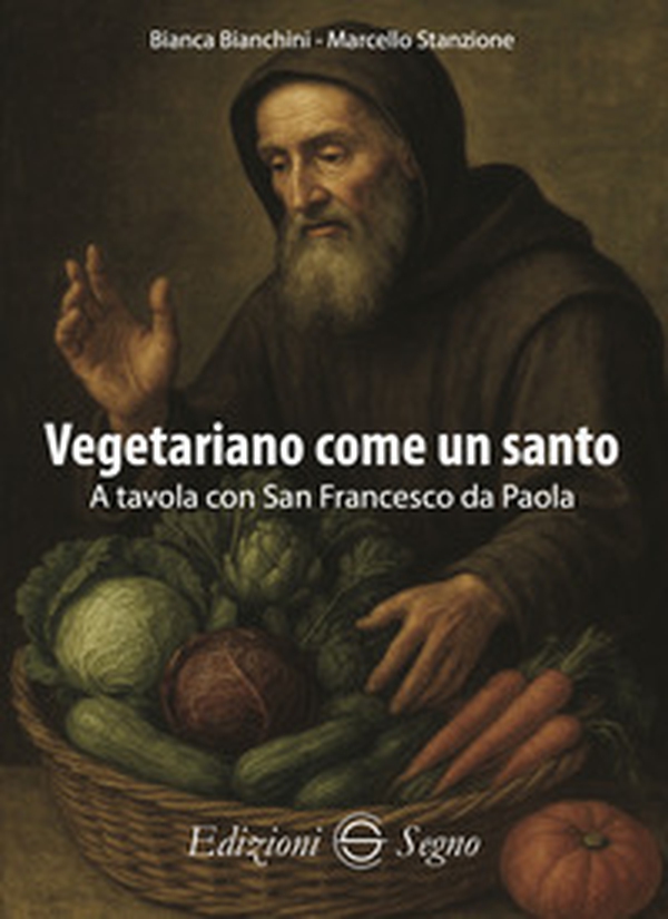 Vegetariano come un santo. A tavola con San Francesco da Paola - Librerie.coop Vegetariano come un santo. A tavola con San Francesco da Paola - Librerie.coop