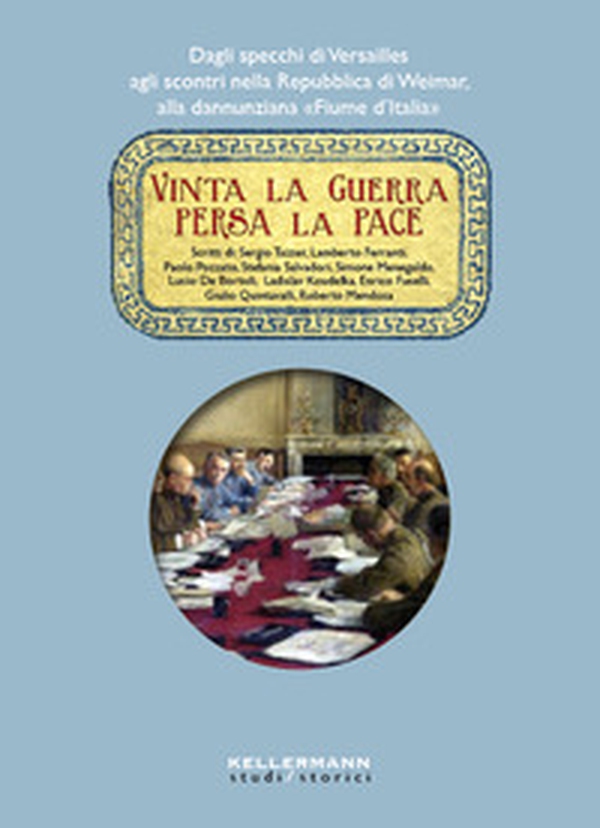 Vinta la guerra persa la pace. Dagli specchi di Versailles agli scontri nella Repubblica di Weimar, alla dannunziana «Fiume d'Italia» - Librerie.coop Vinta la guerra persa la pace. Dagli specchi di Versailles agli scontri nella Repubblica di Weimar, alla dannunziana «Fiume d'Italia» - Librerie.coop