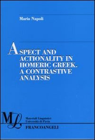 Aspect and actionality in homeric Greek. A contrastive analysis - Librerie.coop