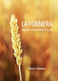 La Fornera. Biografia di una donna d'acciaio - Librerie.coop
