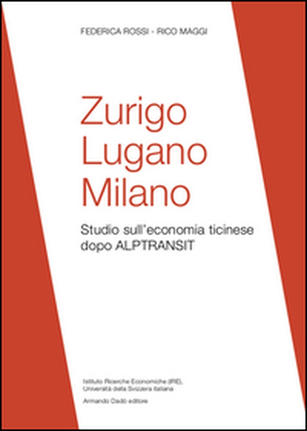 Zurigo, Lugano, Milano. Studio sull'economia ticinese dopo ALPTRANSIT - Librerie.coop Zurigo, Lugano, Milano. Studio sull'economia ticinese dopo ALPTRANSIT - Librerie.coop