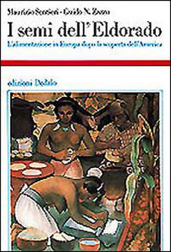 I semi dell'Eldorado. L'alimentazione in Europa dopo la scoperta dell'America - Librerie.coop I semi dell'Eldorado. L'alimentazione in Europa dopo la scoperta dell'America - Librerie.coop