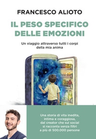 Il peso specifico delle emozioni. Un viaggio attraverso tutti i corpi della mia anima - Librerie.coop
