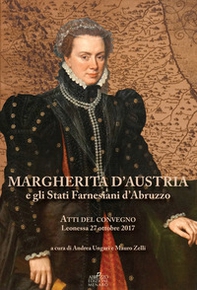Margherita d'Austria e gli Stati farnesiani d'Abruzzo. Atti del Convegno (Leonessa, 27 ottobre 2017) - Librerie.coop Margherita d'Austria e gli Stati farnesiani d'Abruzzo. Atti del Convegno (Leonessa, 27 ottobre 2017) - Librerie.coop