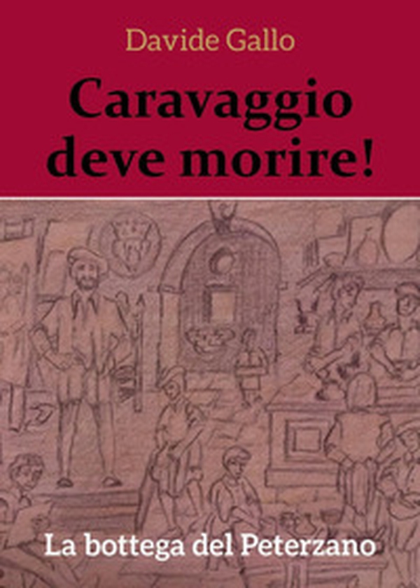 La bottega del Peterzano. Caravaggio deve morire! - Librerie.coop La bottega del Peterzano. Caravaggio deve morire! - Librerie.coop