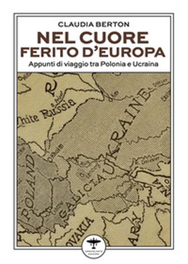 Nel cuore ferito d'Europa. Appunti di viaggio tra Polonia e Ucraina - Librerie.coop Nel cuore ferito d'Europa. Appunti di viaggio tra Polonia e Ucraina - Librerie.coop