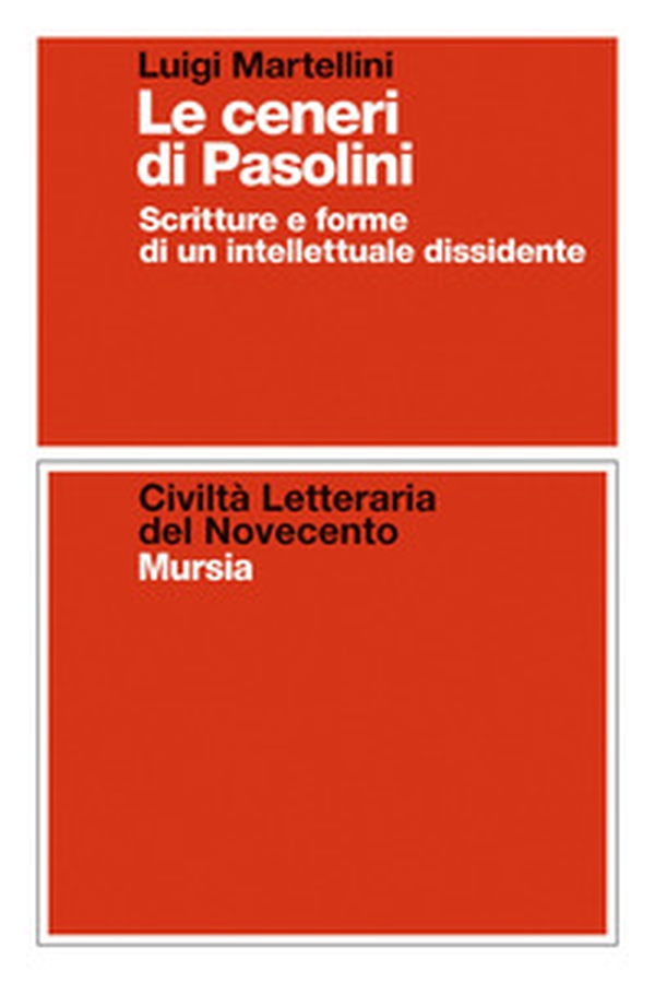 Le ceneri di Pasolini. Scritture e forme di un intellettuale dissidente - Librerie.coop