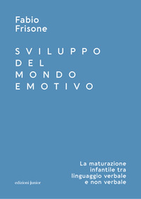 Sviluppo del mondo emotivo. La maturazione infantile tra linguaggio verbale e non verbale - Librerie.coop Sviluppo del mondo emotivo. La maturazione infantile tra linguaggio verbale e non verbale - Librerie.coop