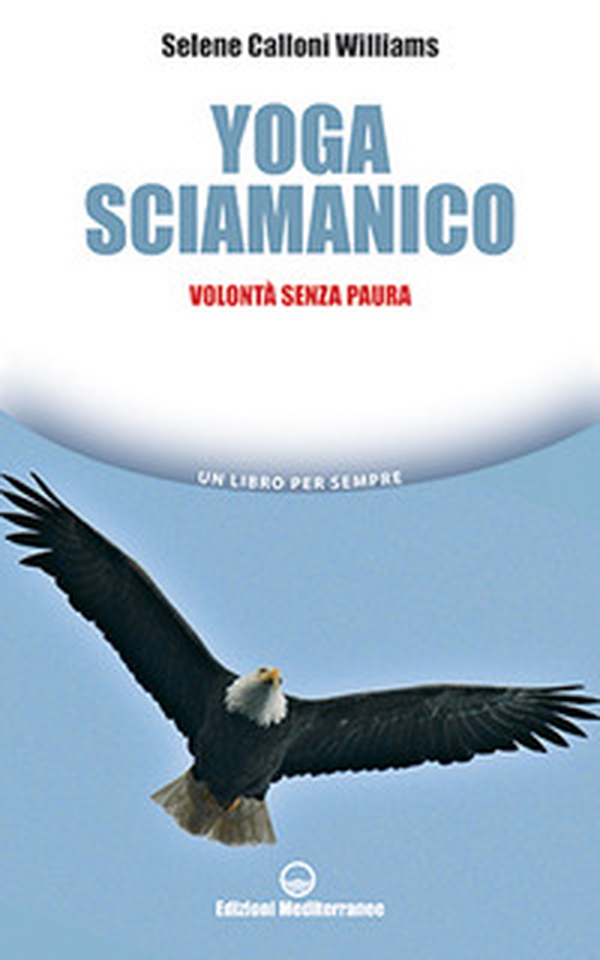 Yoga sciamanico. Volontà senza paura - Librerie.coop Yoga sciamanico. Volontà senza paura - Librerie.coop