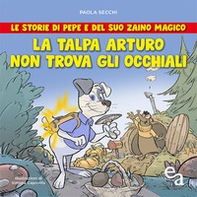 La talpa Arturo non trova gli occhiali. Le storie di Pepe e del suo zaino magico - Librerie.coop La talpa Arturo non trova gli occhiali. Le storie di Pepe e del suo zaino magico - Librerie.coop
