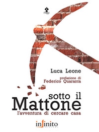Sotto il mattone. L'avventura di cercare casa - Librerie.coop