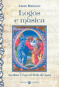 Logos e musica. Ascoltare Cristo nel bello dei suoni - Librerie.coop