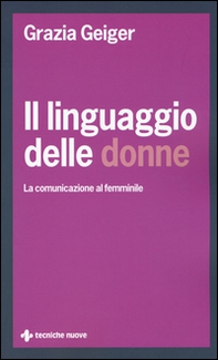 Il linguaggio delle donne. La comunicazione al femminile - Librerie.coop
