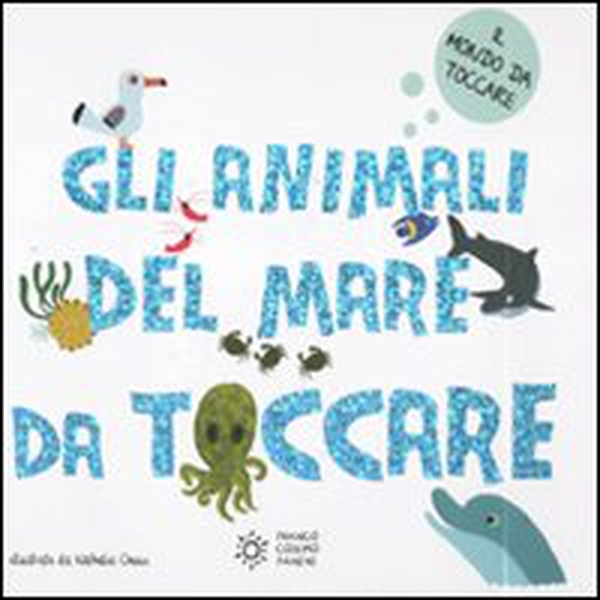 Gli animali del mare da toccare - Librerie.coop Gli animali del mare da toccare - Librerie.coop